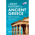 A Brief History of Ancient Greece: Traveling the Hellenistic World: An Odyssey Through Political Dynasties and Cultural Mosaics