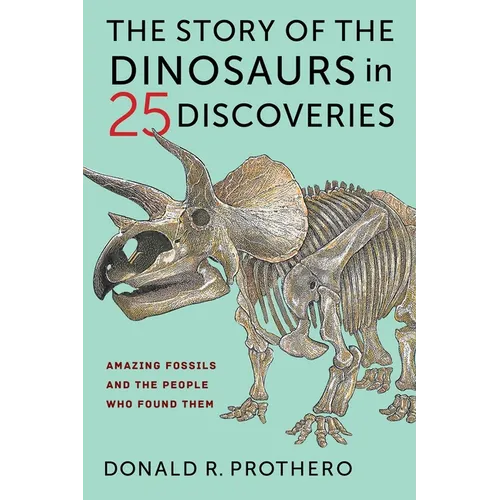 The Story of the Dinosaurs in 25 Discoveries: Amazing Fossils and the People Who Found Them