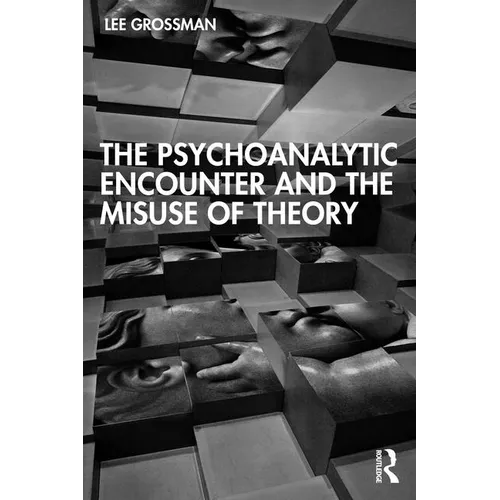The Psychoanalytic Encounter and the Misuse of Theory