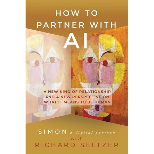 How to Partner with AI: A New Kind of Relationship and a New Perspective on What It Means to be Human