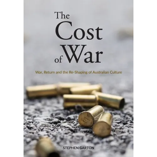 The Cost of War: War, Return and the Re-Shaping of Australian Culture