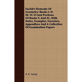 Euclid's Elements Of Geometry: Books I. II. III. IV. VI And Portions Of Books V. And XI., With Notes, Examples, Exercises, Appendices And A Collectio