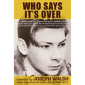 Who Says It's Over: A fading child star's humorous and compelling true story about gambling, life-threatening encounters and a remarkable