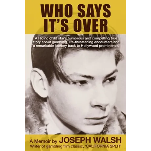 Who Says It's Over: A fading child star's humorous and compelling true story about gambling, life-threatening encounters and a remarkable