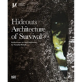 Hideouts: Architecture of Survival: Reflections on the Exhibition
