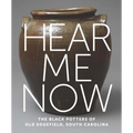 Hear Me Now: The Black Potters of Old Edgefield, South Carolina