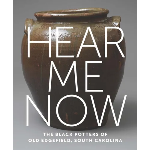 Hear Me Now: The Black Potters of Old Edgefield, South Carolina