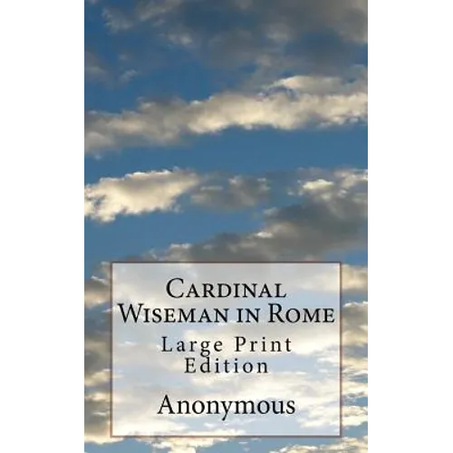 Cardinal Wiseman in Rome: Large Print Edition