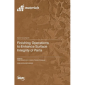 Finishing Operations to Enhance Surface Integrity of Parts