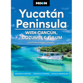 Moon Yucatán Peninsula: With Cancún, Cozumel & Tulum: Beaches & Cenotes, Temples & Pyramids, Diving & Snorkeling