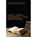 Norming the Abnormal: The Development and Function of the Doctrine of Initial Evidence in Classical Pentecostalism