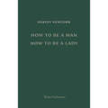 How to Be a Man; How to Be a Lady: A book for boys and girls, containing useful hints on the formation of character
