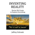 Inventing Reality: Stories We Create To Explain Everything