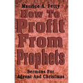 How to Profit from Prophets: Sermons for Advent and Christmas