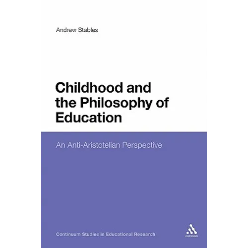 Childhood and the Philosophy of Education: An Anti-Aristotelian Perspective