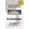 Question-based Bible Study Guide - Ecclesiastes: Good Questions Have Groups Talking