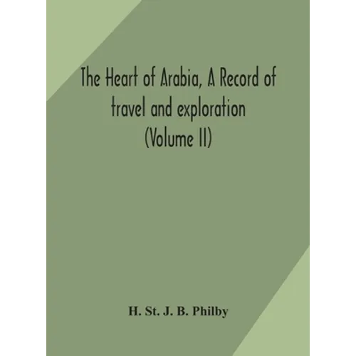 The Heart Of Arabia, A Record Of Travel And Exploration (Volume Ii)