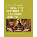 Guillermo de Ockham, Punto de Partida del Pensamiento Moderno