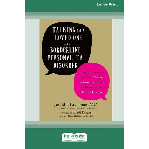 Talking to a Loved One with Borderline Personality Disorder: Communication Skills to Manage Intense Emotions, Set Boundaries, and Reduce Conflict (16p
