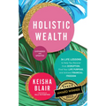Holistic Wealth (Expanded and Updated): 36 Life Lessons to Help You Recover from Disruption, Find Your Life Purpose, and Achieve Financial Freedom