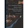 The Human Foot, Anatomy, Deformities and Treatment