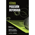 Fútbol. Posesión defensiva: Concepto y 50 tareas para su entrenamiento
