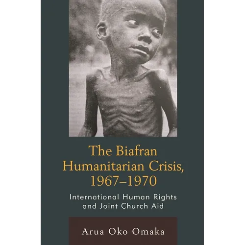 Biafran Humanitarian Crisis, 1967-1970: International Human Rights and Joint Church Aid