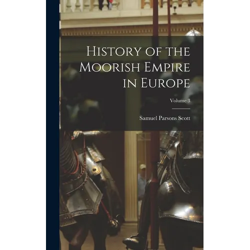 History of the Moorish Empire in Europe; Volume 3