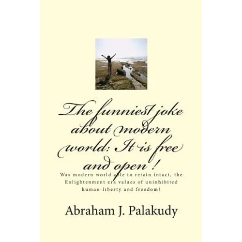 The funniest joke about modern world: It is free and open !: Was modern world able to retain intact, the Enlightenment era values of uninhibited human