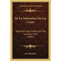 De La Naturaleza De Las Cosas: Poema En Seis Cantos De Tito Lucrecio Caro (1897)