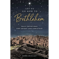 Let Us Go Now to Bethlehem: Daily Devotions for Advent and Christmas