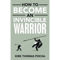 How to Become an Invincible Warrior