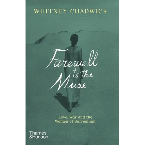 Farewell to the Muse: Love, War and the Women of Surrealism
