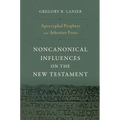 Apocryphal Prophets and Athenian Poets: Noncanonical Influences on the New Testament