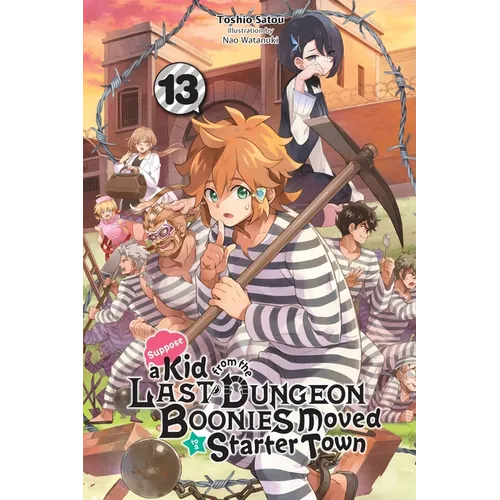 Suppose a Kid from the Last Dungeon Boonies Moved to a Starter Town, Vol. 13 (Light Novel): Volume 13