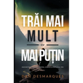 Find More with Less / Trăi Mai Mult cu Mai Puțin: Uncluttering Your Mind, Body, and Soul / Dezobstrucționând Mintea, Corpul și Suf
