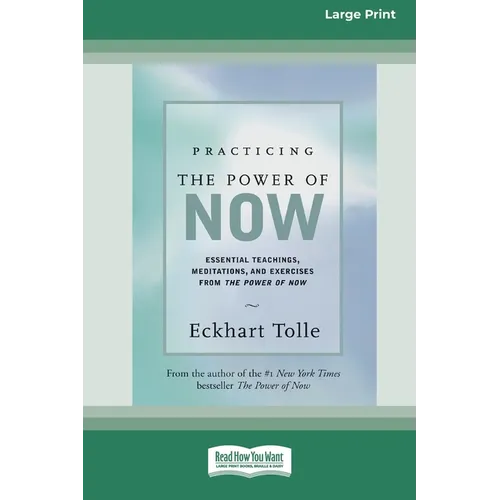 Practicing the Power of Now: Essential Teachings, Meditations, And Exercises From the Power of Now (16pt Large Print Edition)