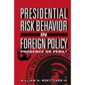 Presidential Risk Behavior in Foreign Policy: Prudence or Peril?