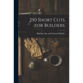 250 Short Cuts for Builders
