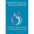 Neurological Intelligence: Volume 3: A Guide for Empowered Loving Relationships