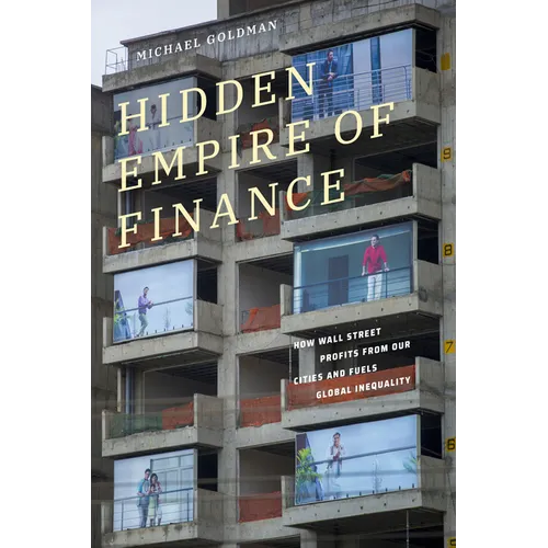 Hidden Empire of Finance: How Wall Street Profits from Our Cities and Fuels Global Inequality