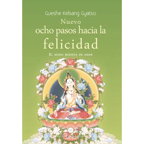 Nuevo Ocho Pasos Hacia La Felicidad: El Modo Budista de Amar