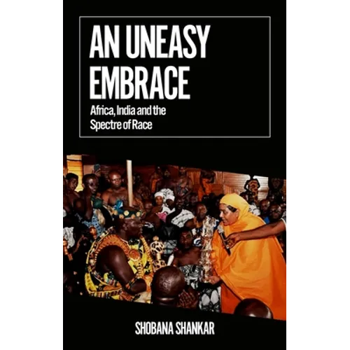 An Uneasy Embrace: Africa, India and the Spectre of Race