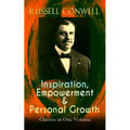 Inspiration, Empowerment & Personal Growth Classics in One Volume: Acres of Diamonds, the Key to Success, Increasing Personal Efficiency, Every Man Hi