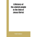A history of the Jewish people in the time of Jesus Christ