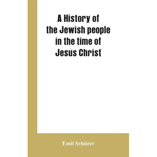 A history of the Jewish people in the time of Jesus Christ