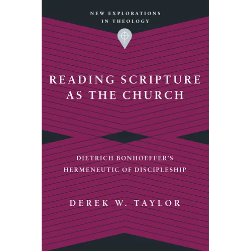 Reading Scripture as the Church: Dietrich Bonhoeffer's Hermeneutic of Discipleship