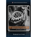 The Forming of the Prophet: The Preparation of the Prophet and Prophetic Minister for Ministry and Service