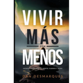 Vivir Más con Menos: Desencombrando Tu Mente, Cuerpo y Alma