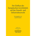 Der Einfluss Des Europaischen Gerichtshofs Auf Das Umwelt- Und Infrastrukturrecht: Aktuelle Entwicklungslinien